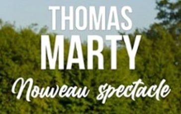 Thomas Marty: Nouveau spectacle
