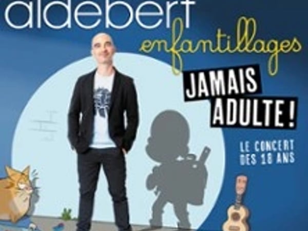 Aldebert Enfantillages, Jamais Adultes !